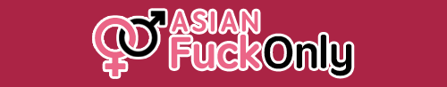 Asian Fuck Only